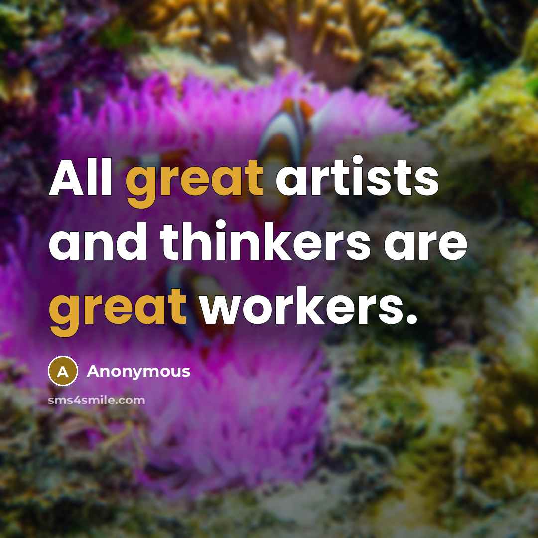 “All great artists and thinkers are great workers.…” quote by Anonymous