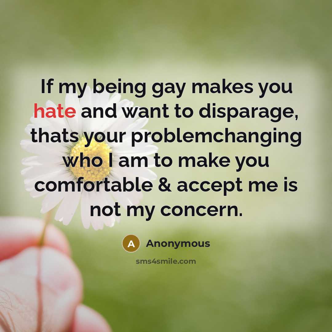 “If my being gay makes you hate and want to…” quote by Anonymous