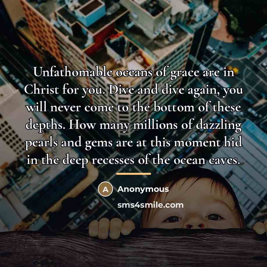 “Unfathomable oceans of grace are in Christ for you. Dive…” quote by Anonymous