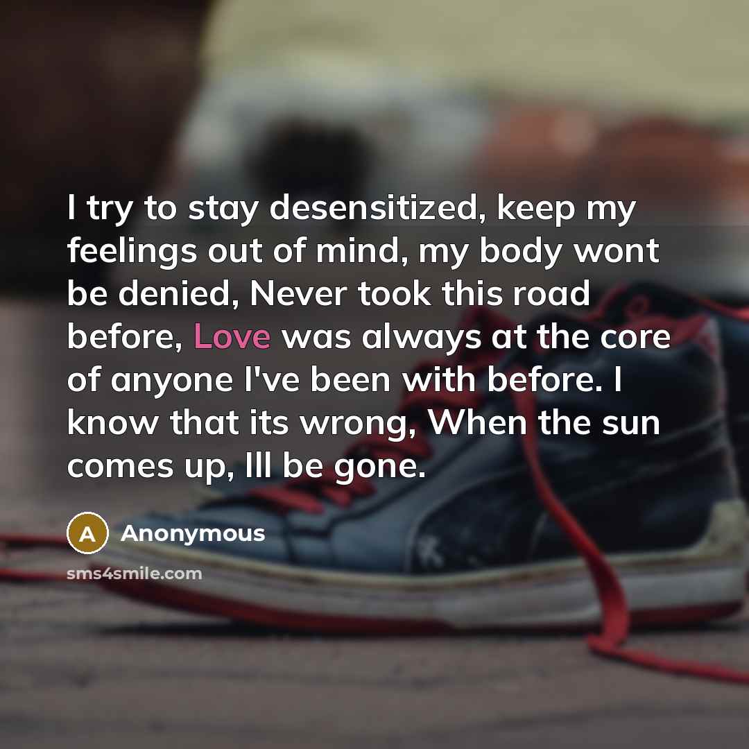 “I try to stay desensitized, keep my feelings out of…” quote by Anonymous