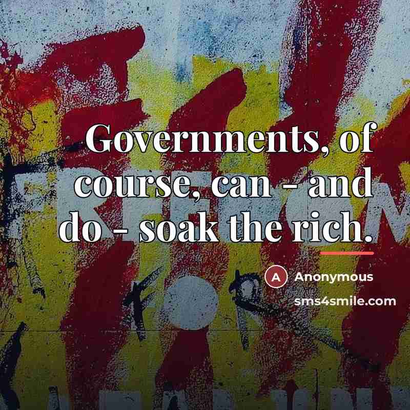 “Governments, of course, can - and do - soak the…” quote by Anonymous