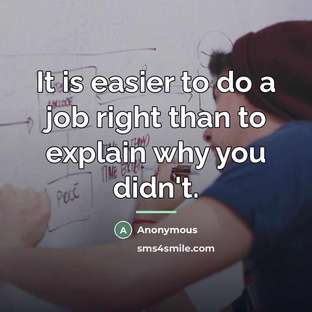 “It is easier to do a job right than to…” quote by Anonymous