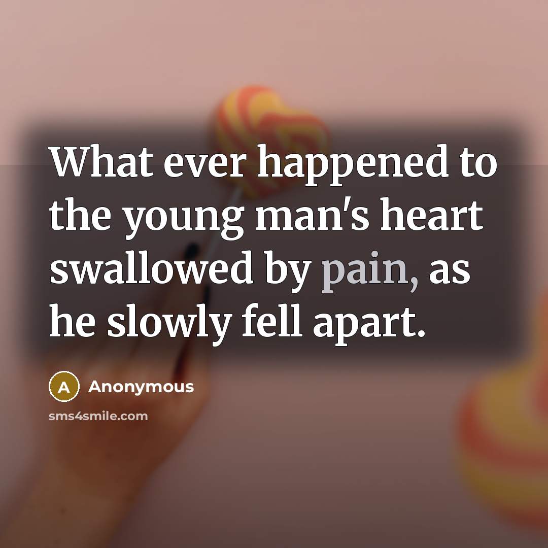 “What ever happened to the young man's heart swallowed by…” quote by Anonymous