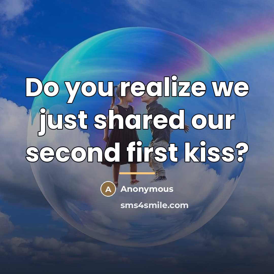 “Do you realize we just shared our second first kiss?…” quote by Anonymous