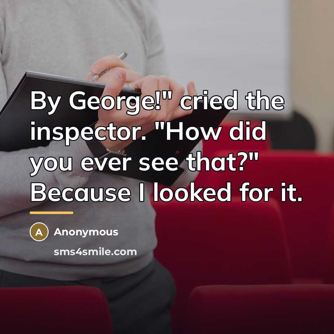 “By George!" cried the inspector. "How did you ever see…” quote by Anonymous