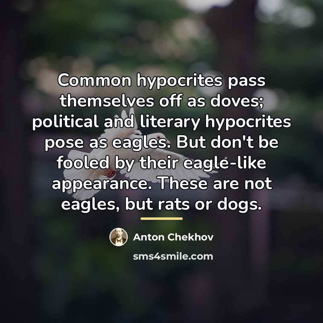 “Common hypocrites pass themselves off as doves; political and literary…” quote by Anton Chekhov
