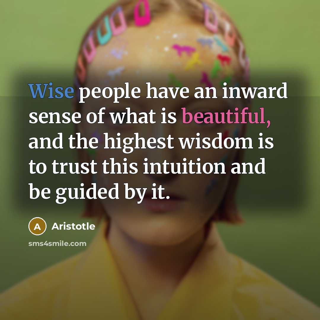 “Wise people have an inward sense of what is beautiful,…” quote by Aristotle