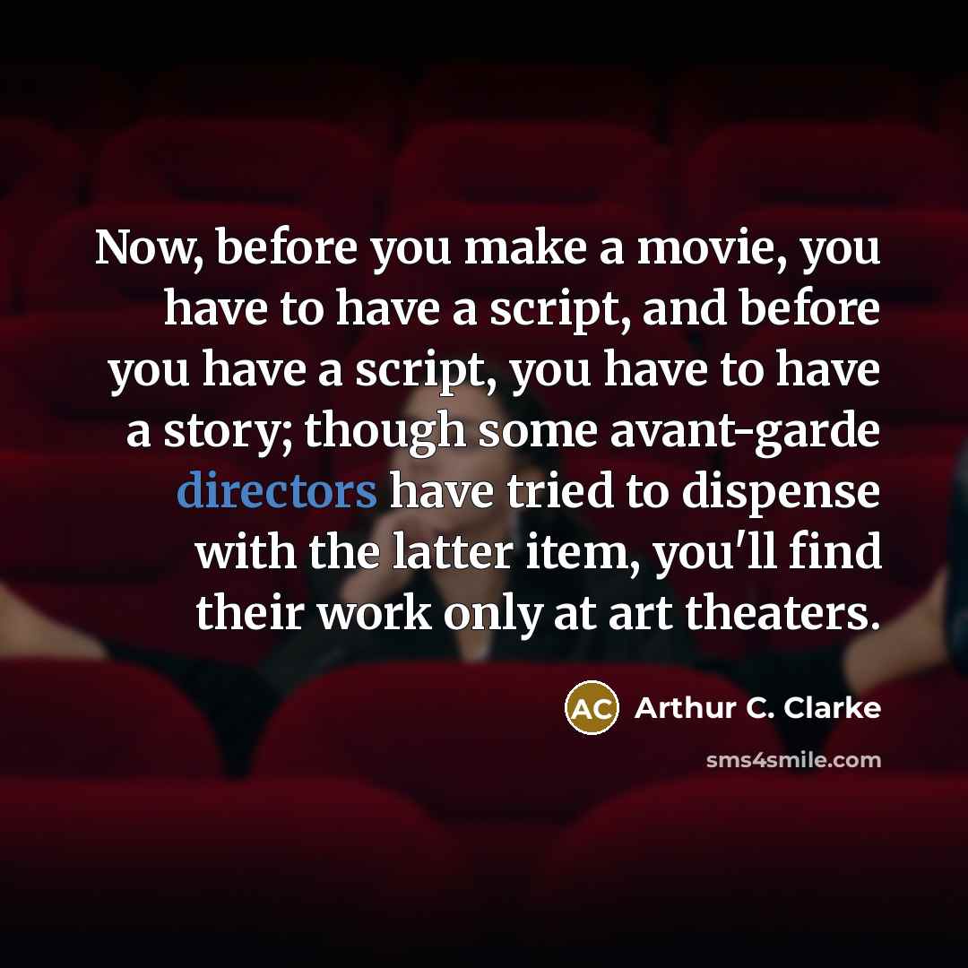 “Now, before you make a movie, you have to have…” quote by Arthur C. Clarke