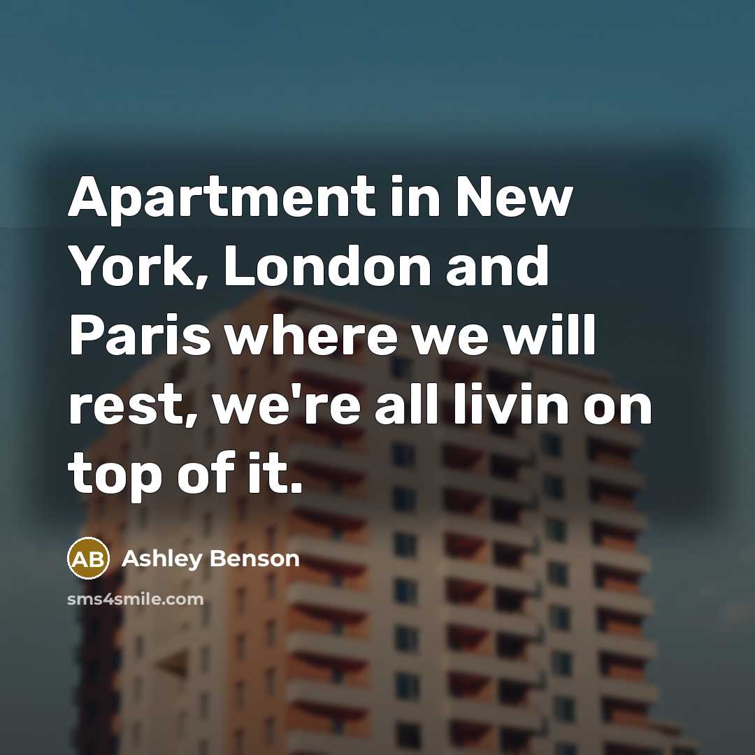 “Apartment in New York, London and Paris where we will…” quote by Ashley Benson