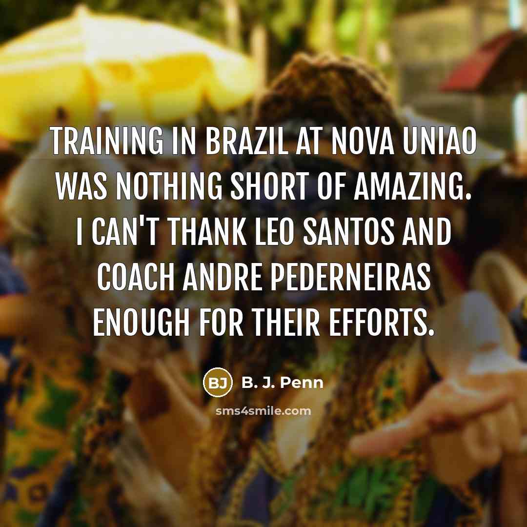“Training in Brazil at Nova Uniao was nothing short of…” quote by B. J. Penn