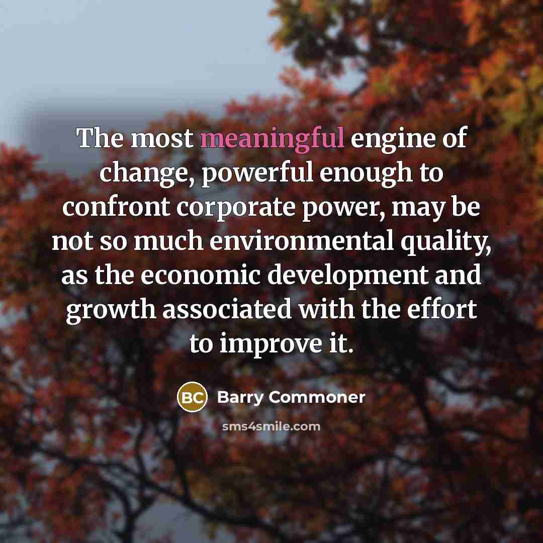 “The most meaningful engine of change, powerful enough to confront…” quote by Barry Commoner