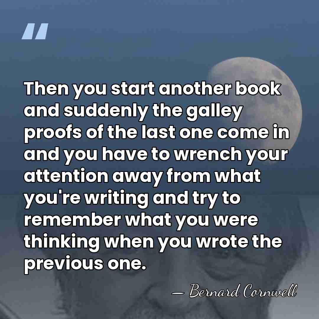 Then you start another book and suddenly the galley proofs of the&hellip; - Bernard Cornwell