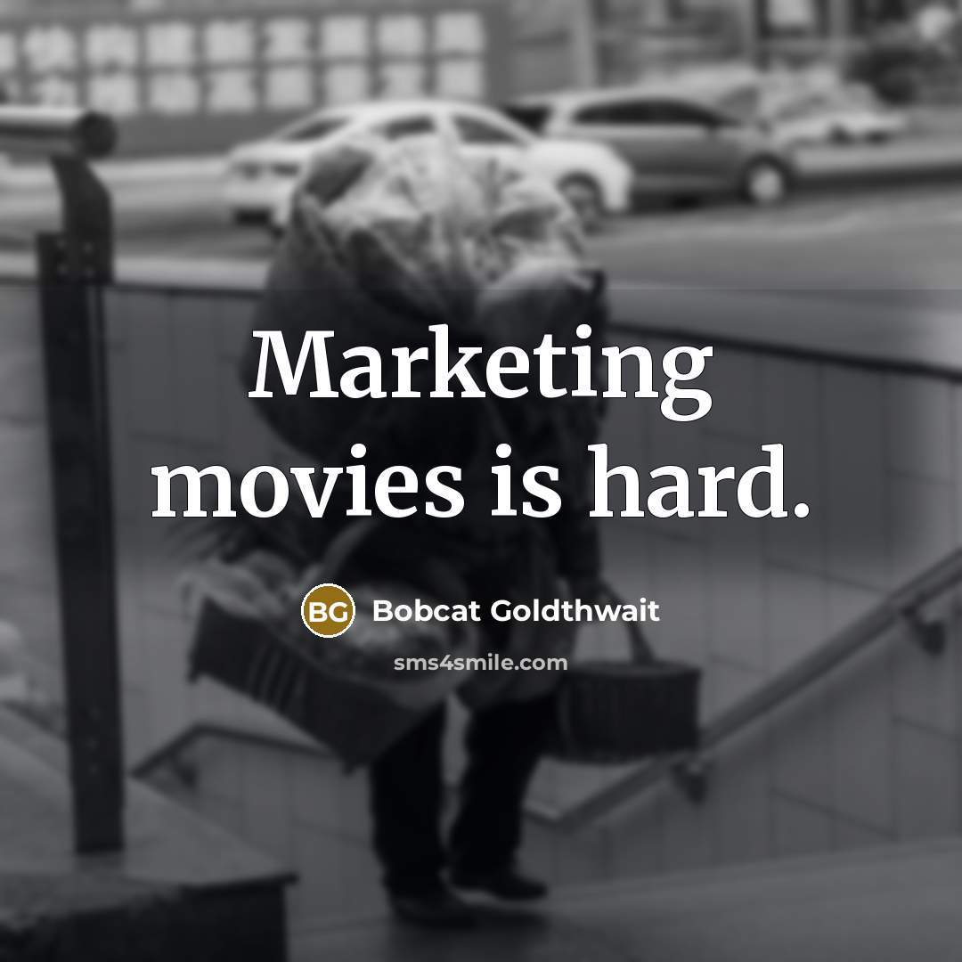 “Marketing movies is hard.” quote by Bobcat Goldthwait