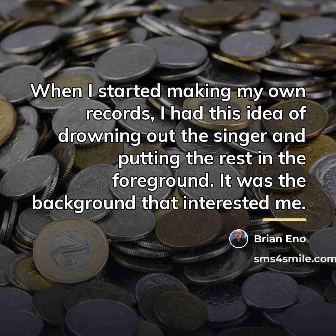 “When I started making my own records, I had this…” quote by Brian Eno