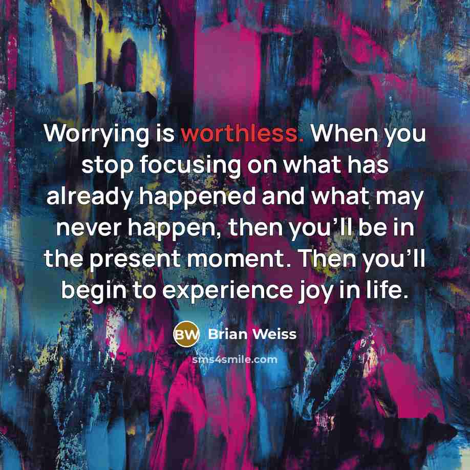 “Worrying is worthless. When you stop focusing on what has…” quote by Brian Weiss