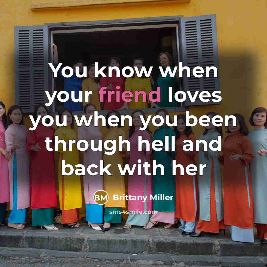 “You know when your friend loves you when you been…” quote by Brittany Miller