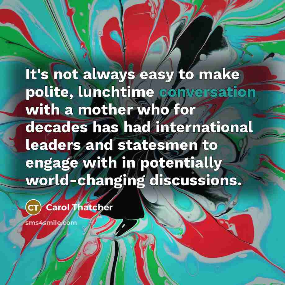 “It's not always easy to make polite, lunchtime conversation with…” quote by Carol Thatcher
