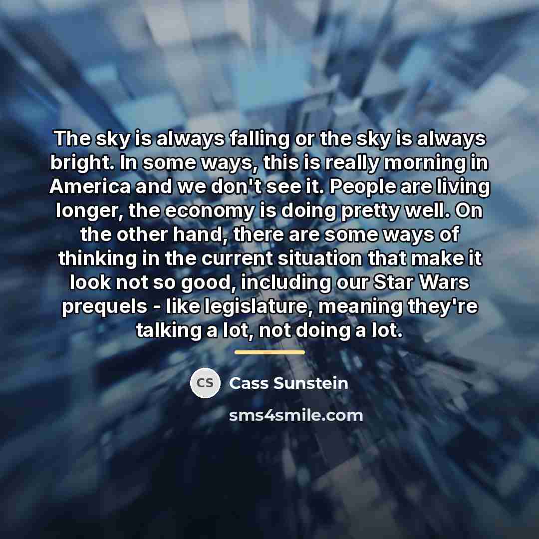 “The sky is always falling or the sky is always…” quote by Cass Sunstein