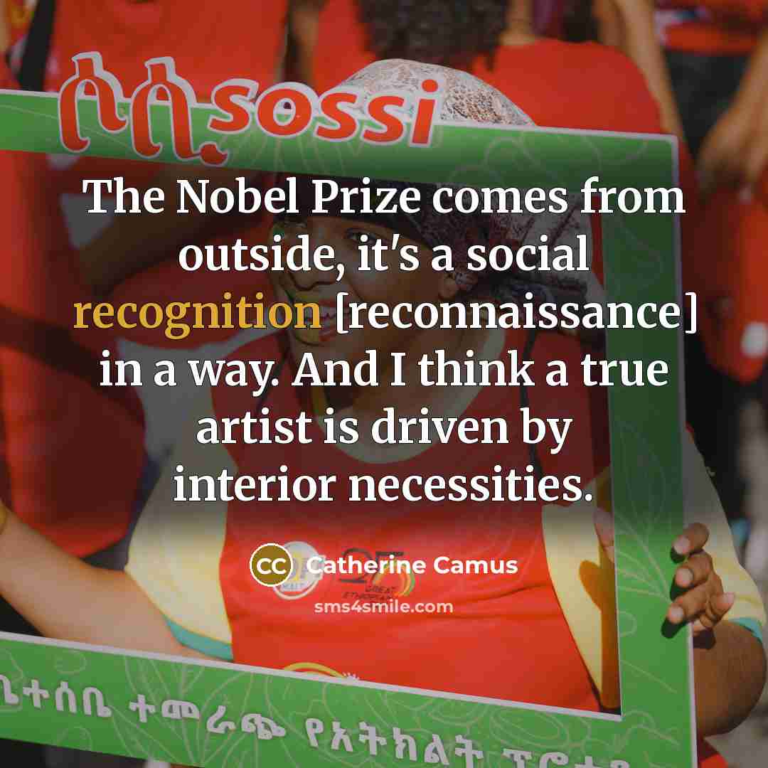 “The Nobel Prize comes from outside, it's a social recognition…” quote by Catherine Camus