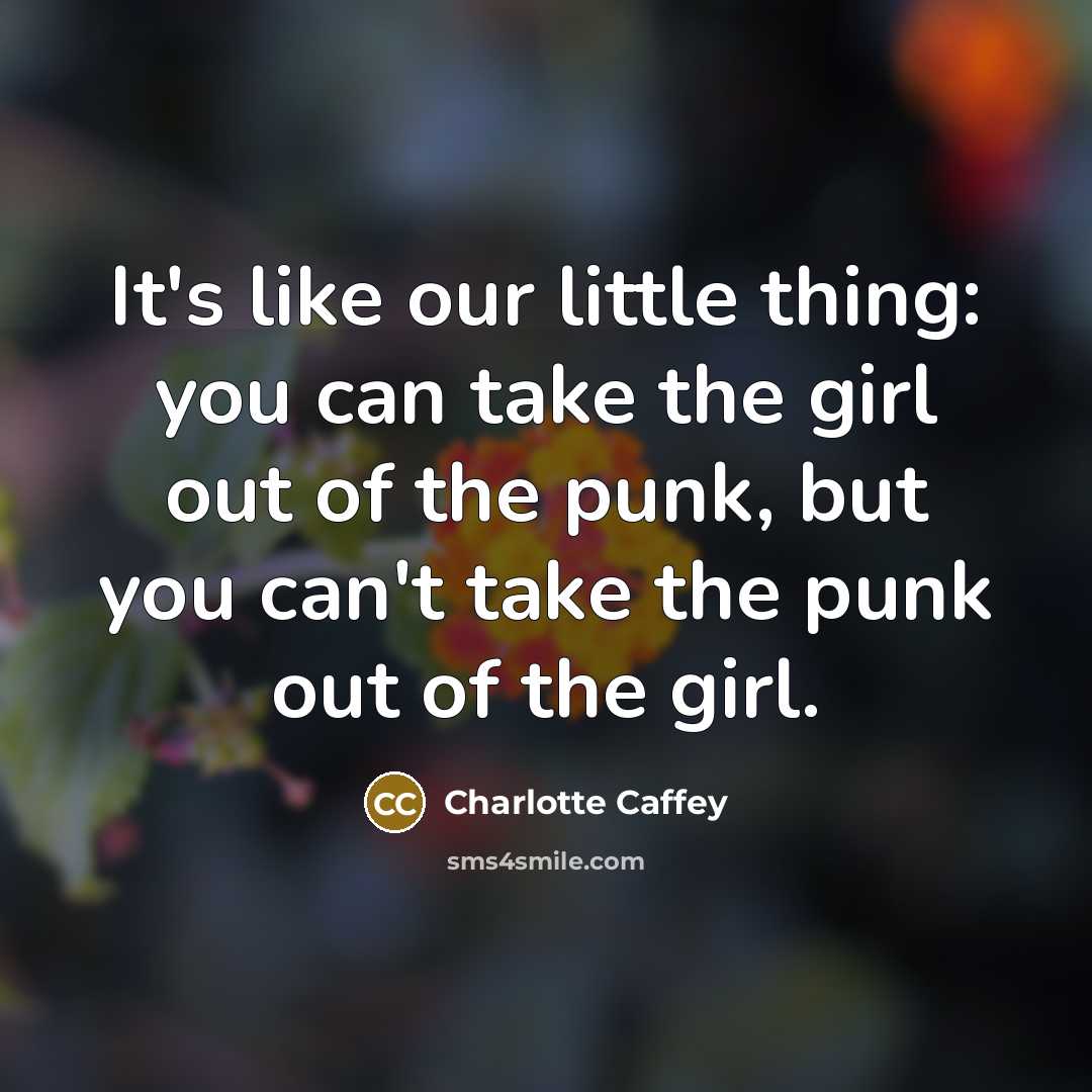 “It's like our little thing: you can take the girl…” quote by Charlotte Caffey