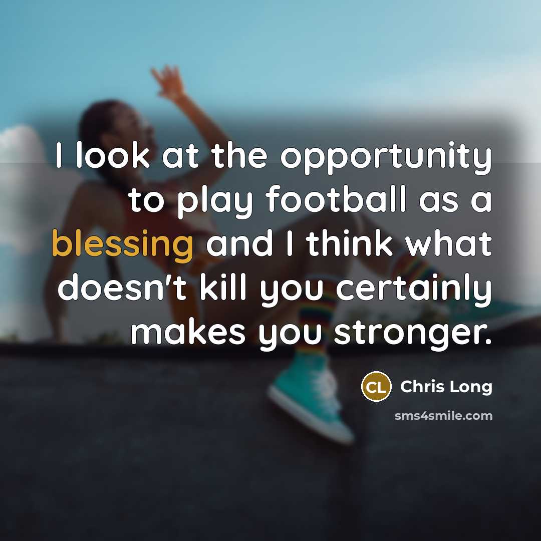 “I look at the opportunity to play football as a…” quote by Chris Long
