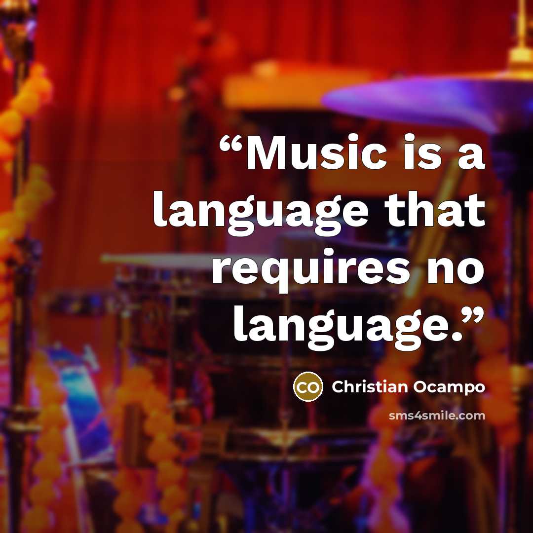 “Music is a language that requires no language.” quote by Christian Ocampo