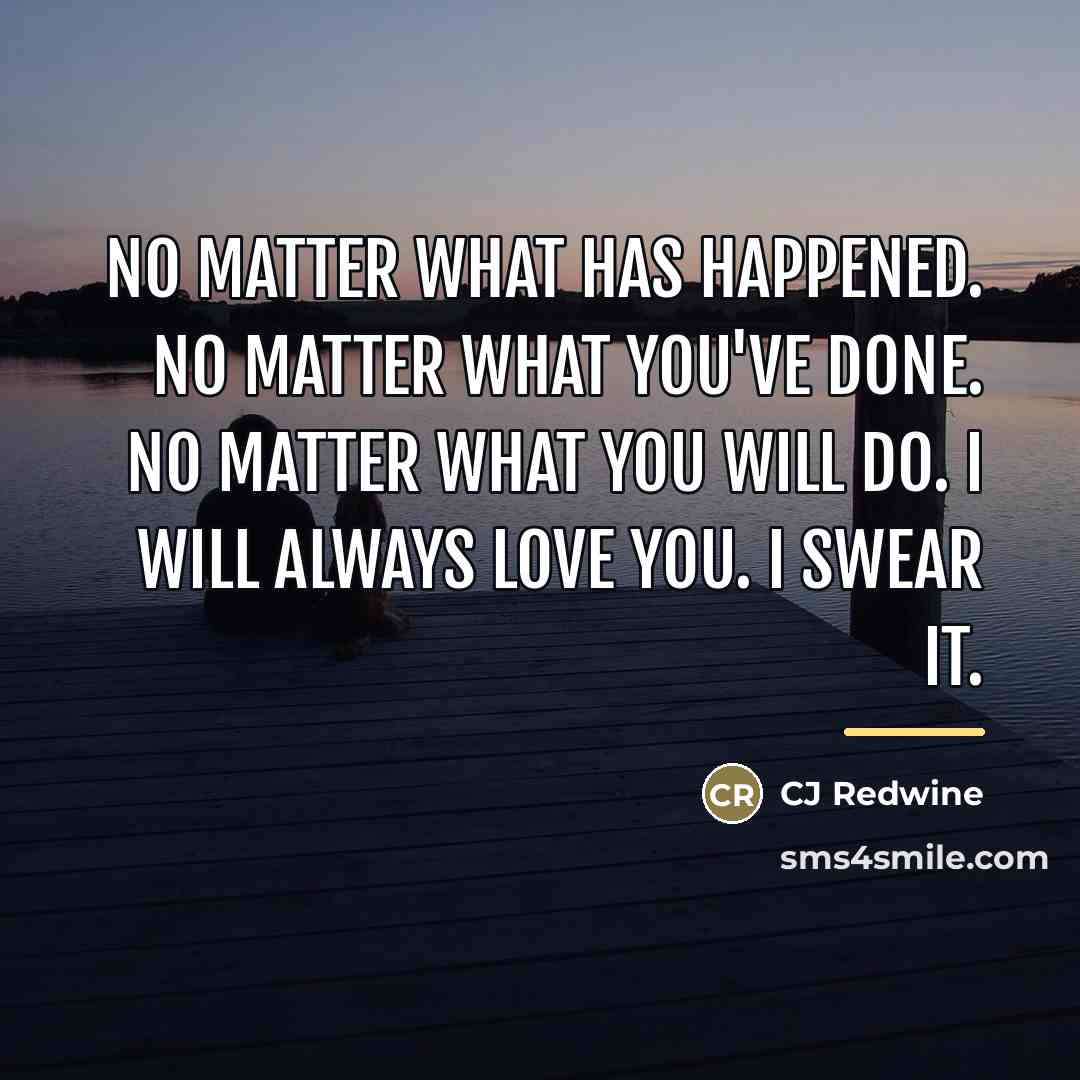 “No matter what has happened. No matter what you've done.…” quote by Anonymous