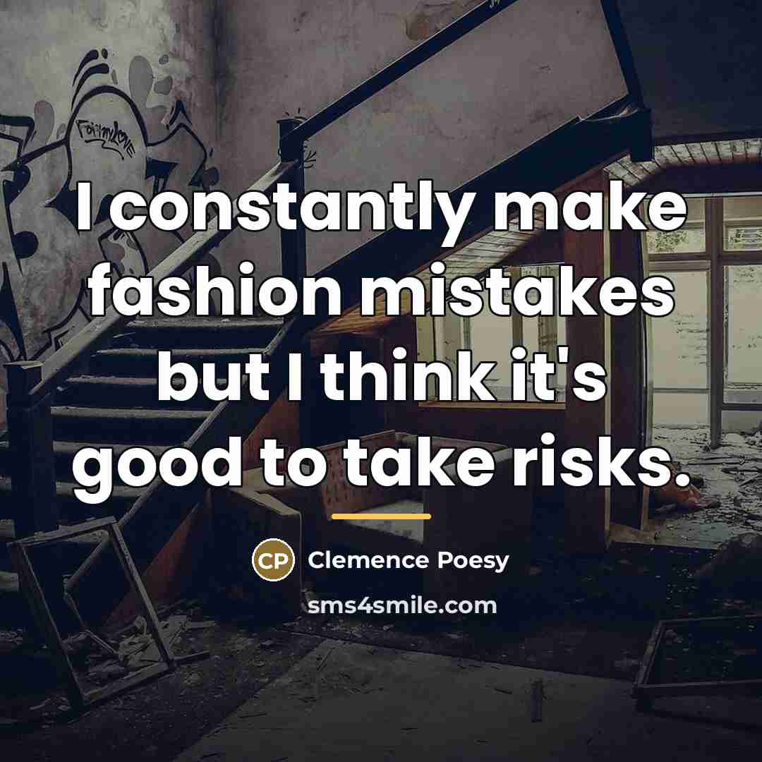 “I constantly make fashion mistakes but I think it's good…” quote by Clemence Poesy