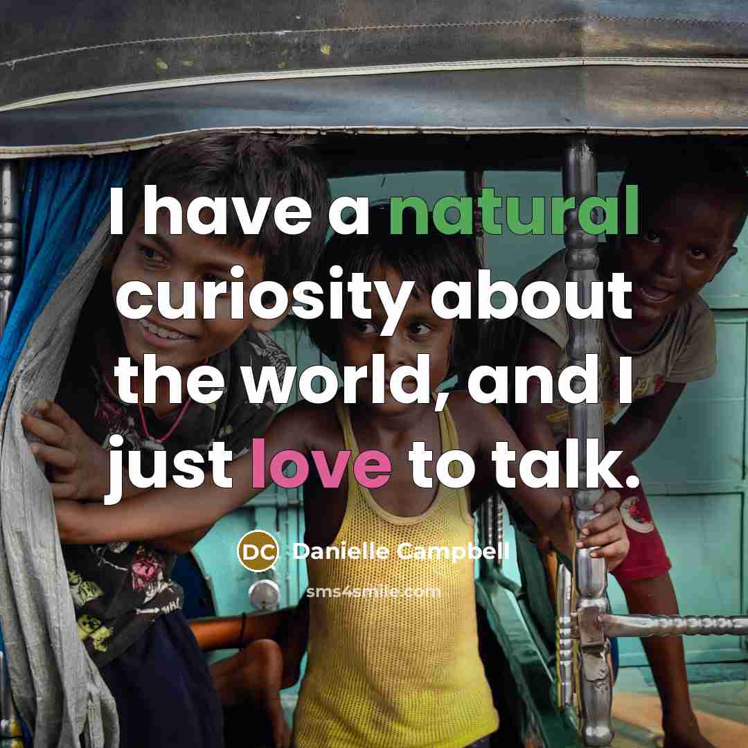 “I have a natural curiosity about the world, and I…” quote by Danielle Campbell