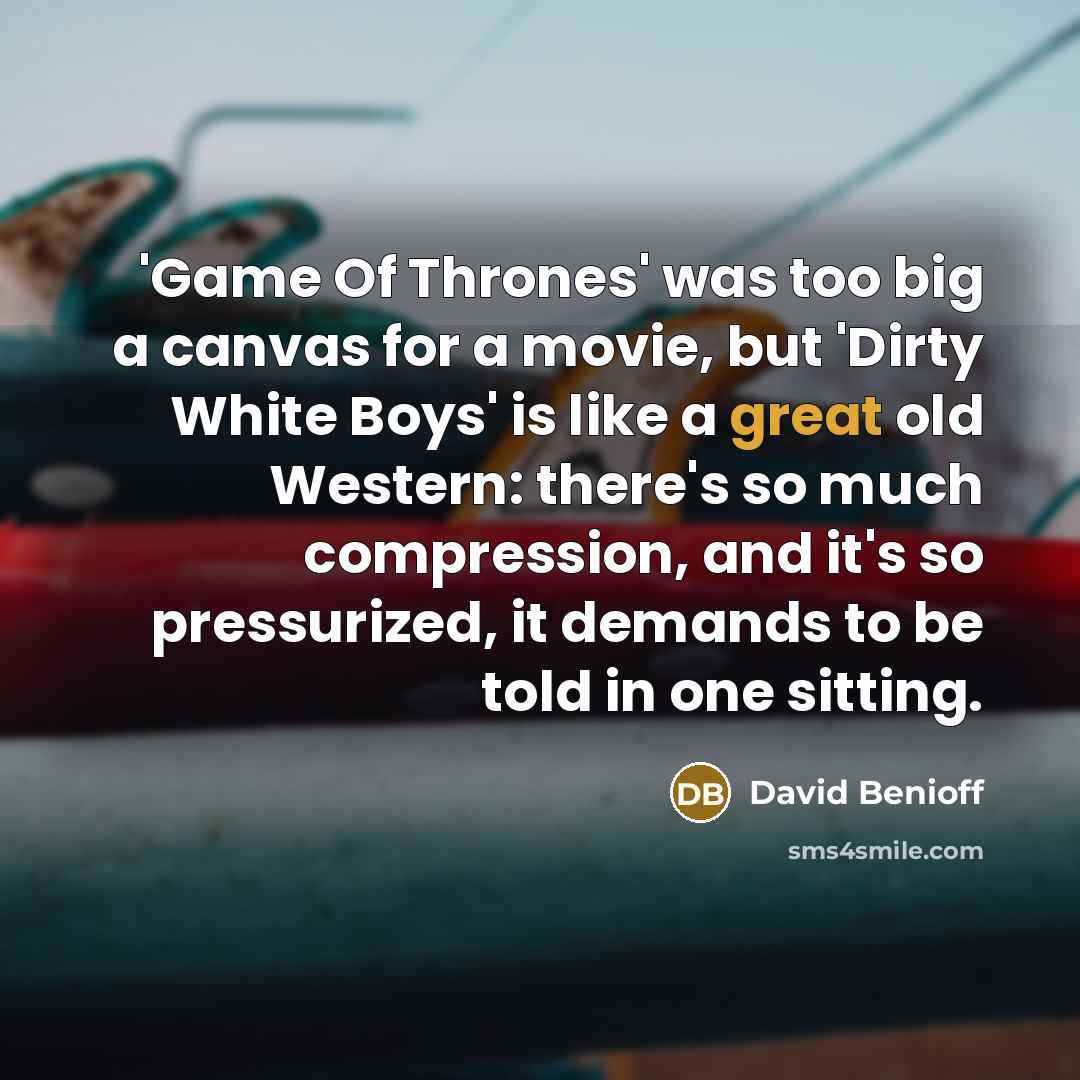 “'Game Of Thrones' was too big a canvas for a…” quote by David Benioff