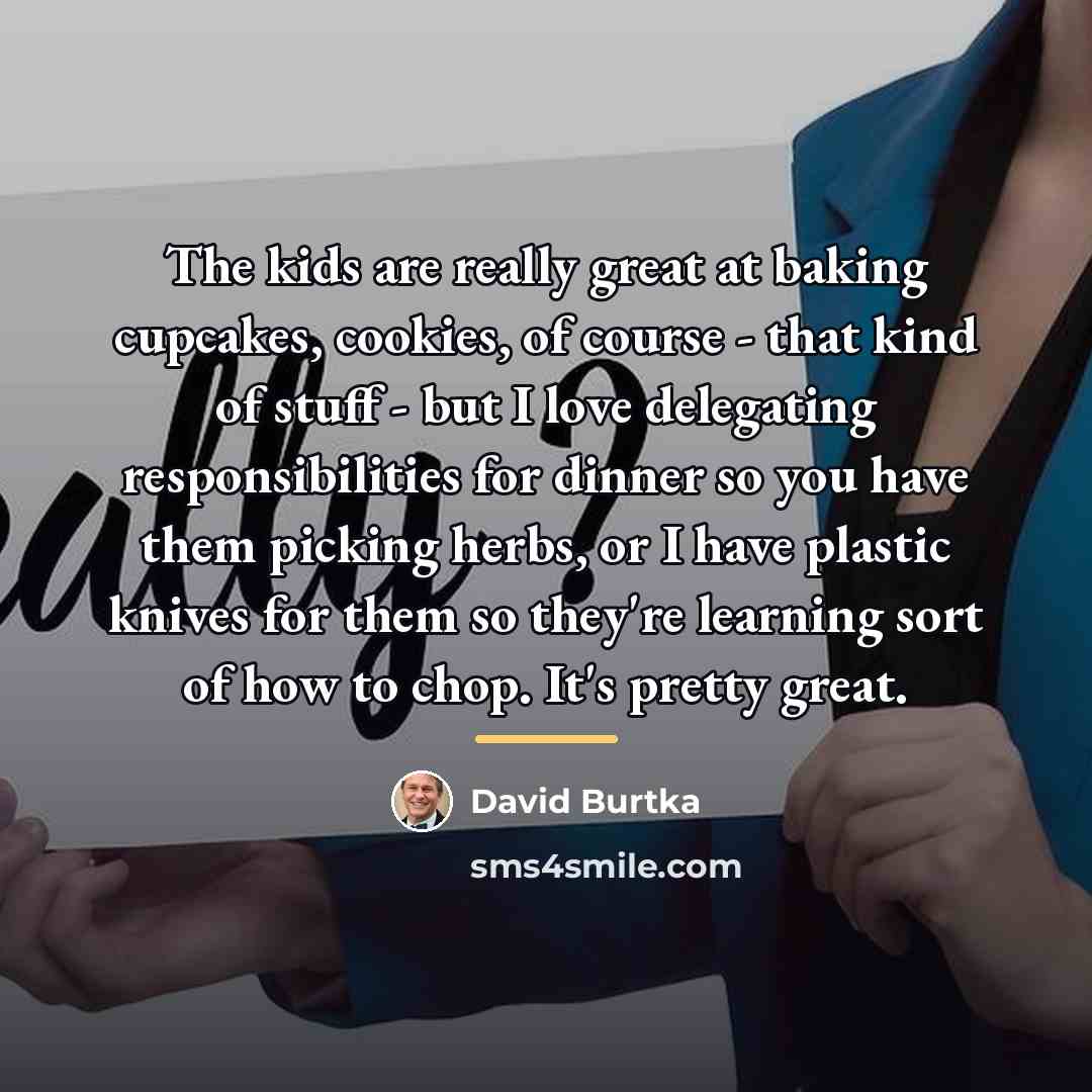 “The kids are really great at baking cupcakes, cookies, of…” quote by David Burtka