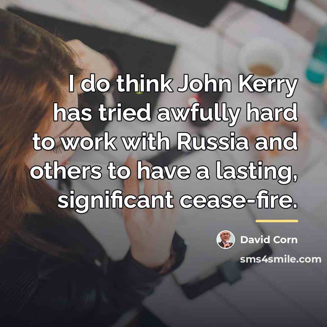 “I do think John Kerry has tried awfully hard to…” quote by David Corn