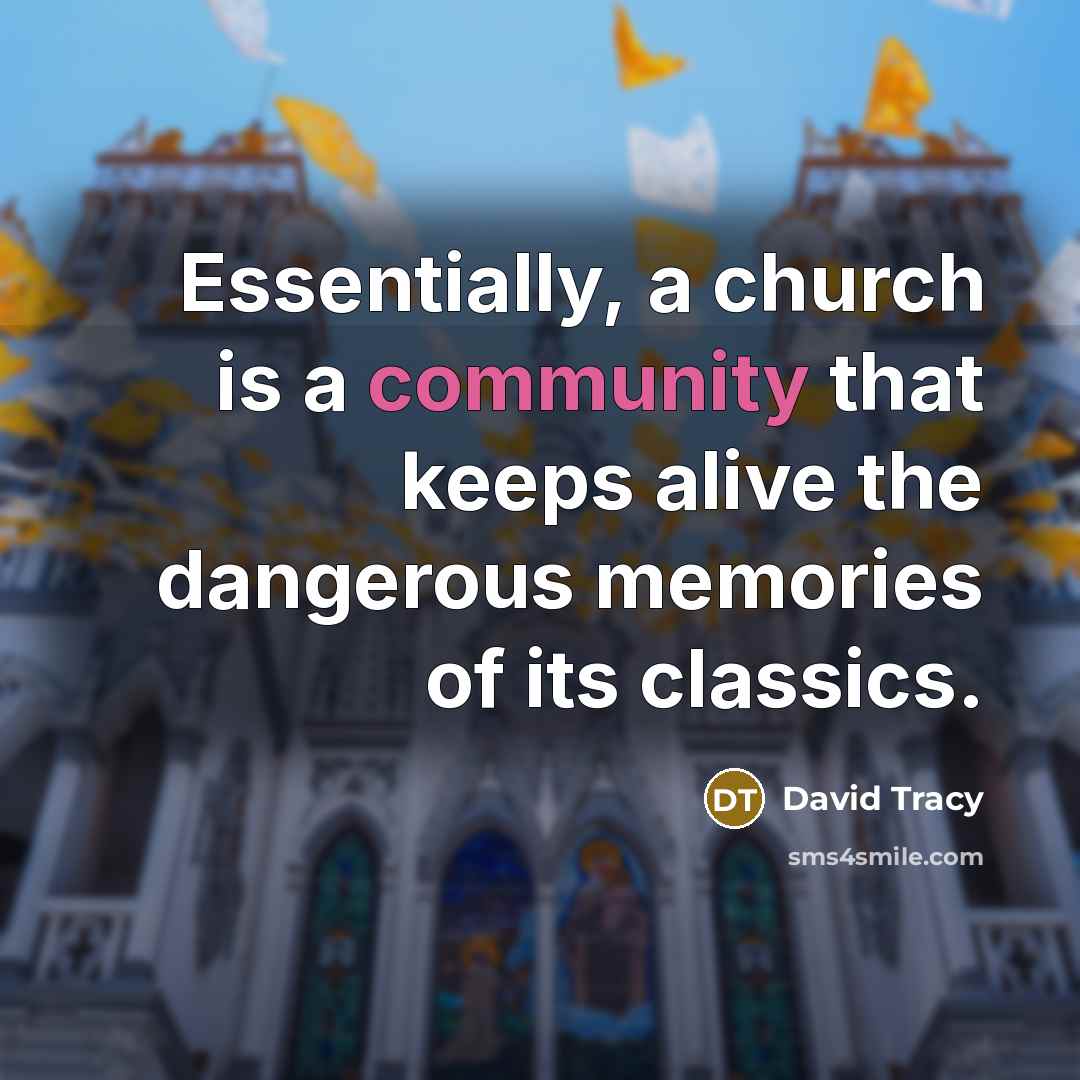 “Essentially, a church is a community that keeps alive the…” quote by David Tracy