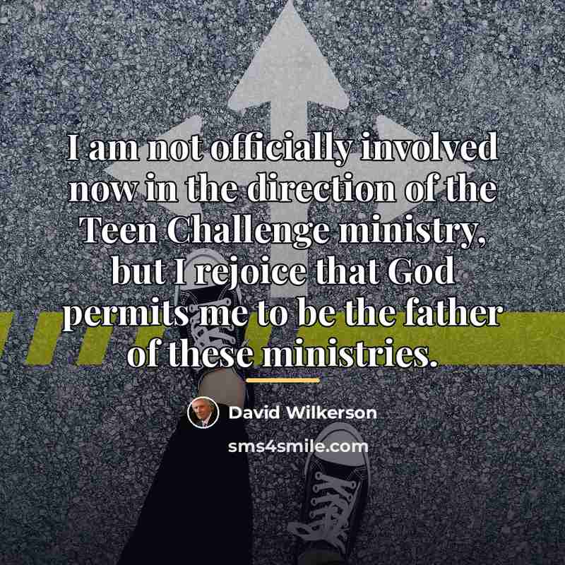 “I am not officially involved now in the direction of…” quote by David Wilkerson