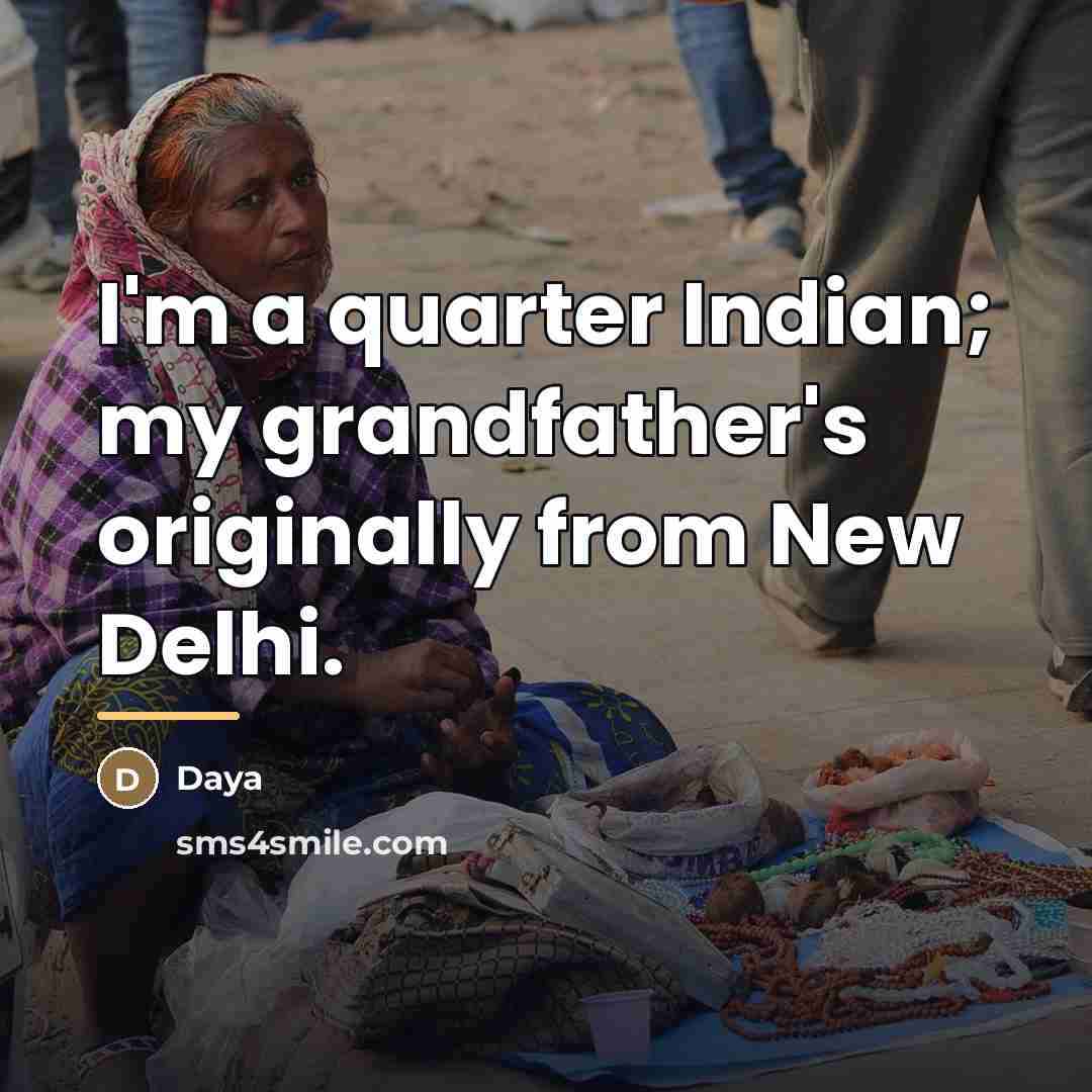 “I'm a quarter Indian; my grandfather's originally from New Delhi.…” quote by Daya