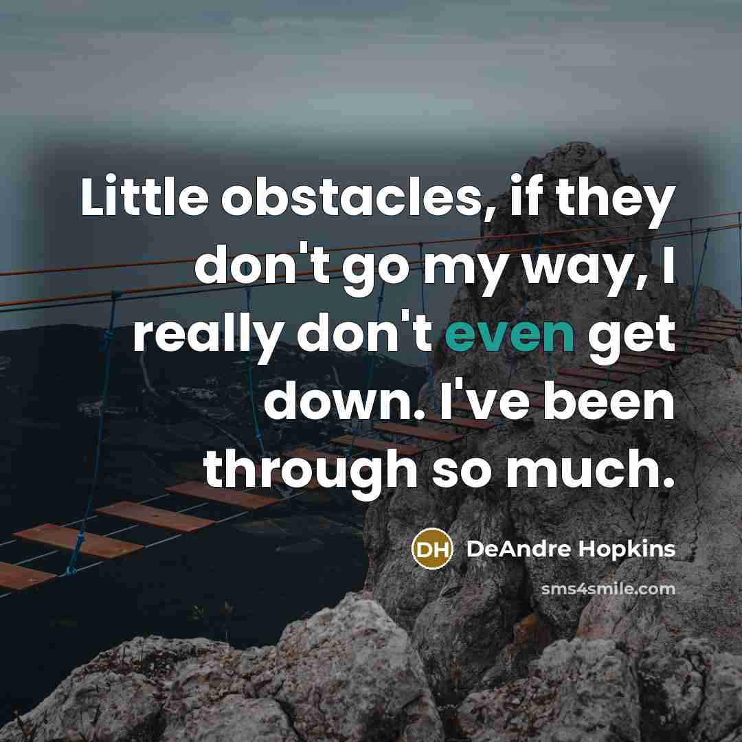 “Little obstacles, if they don't go my way, I really…” quote by DeAndre Hopkins