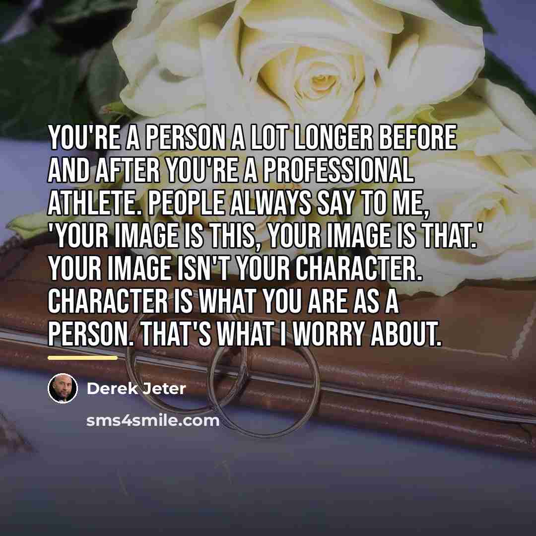 “You're a person a lot longer before and after you're…” quote by Derek Jeter