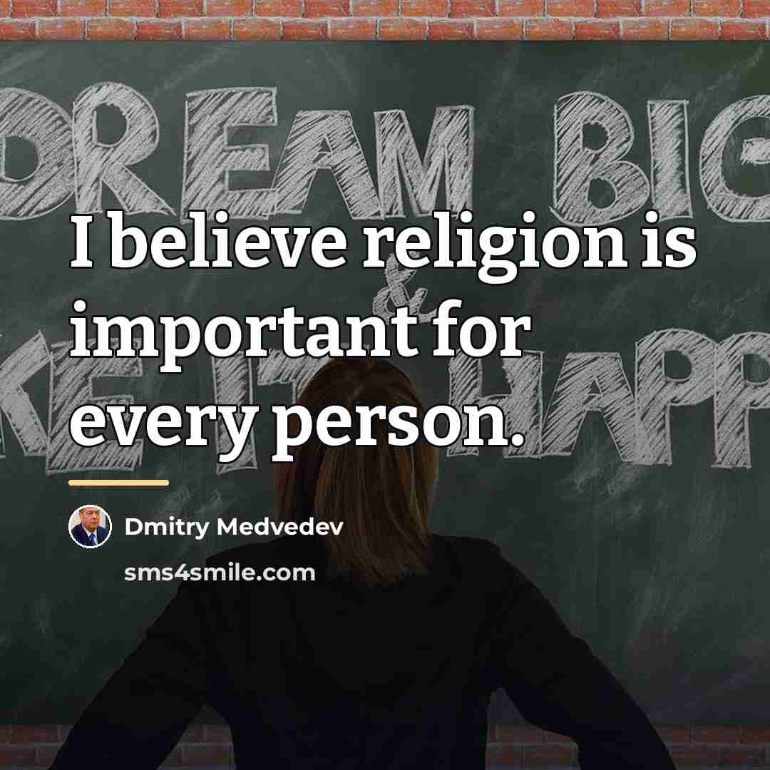 “I believe religion is important for every person.…” quote by Dmitry Medvedev