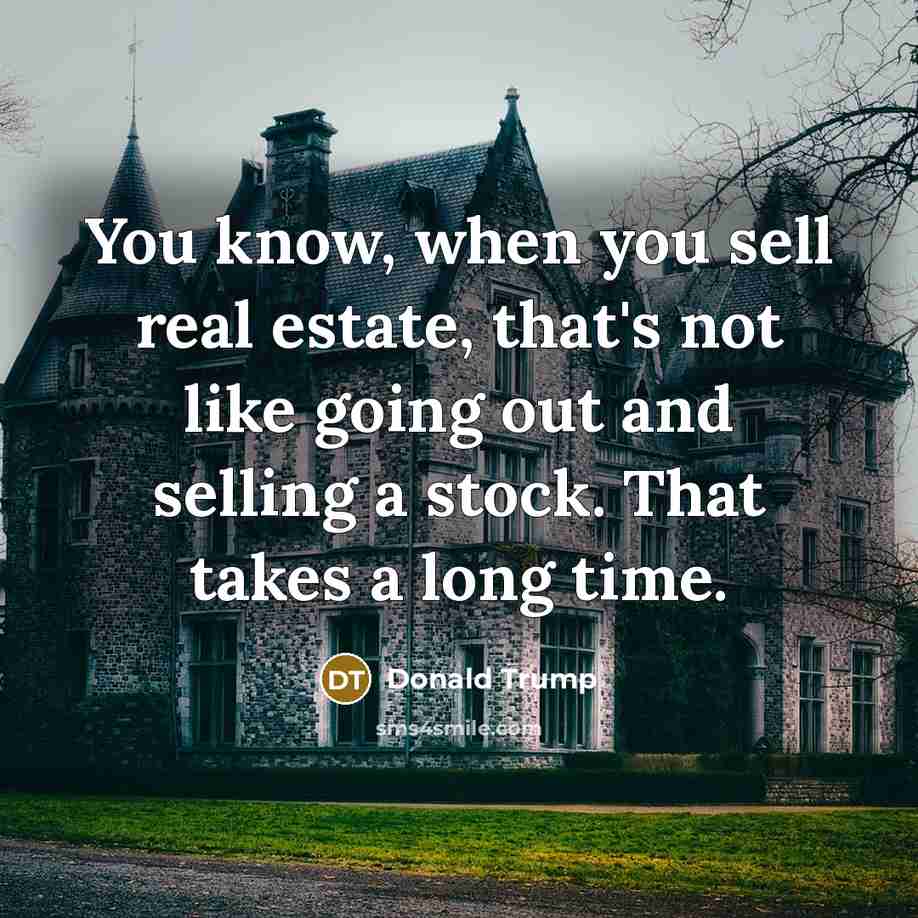 “You know, when you sell real estate, that's not like…” quote by Donald Trump