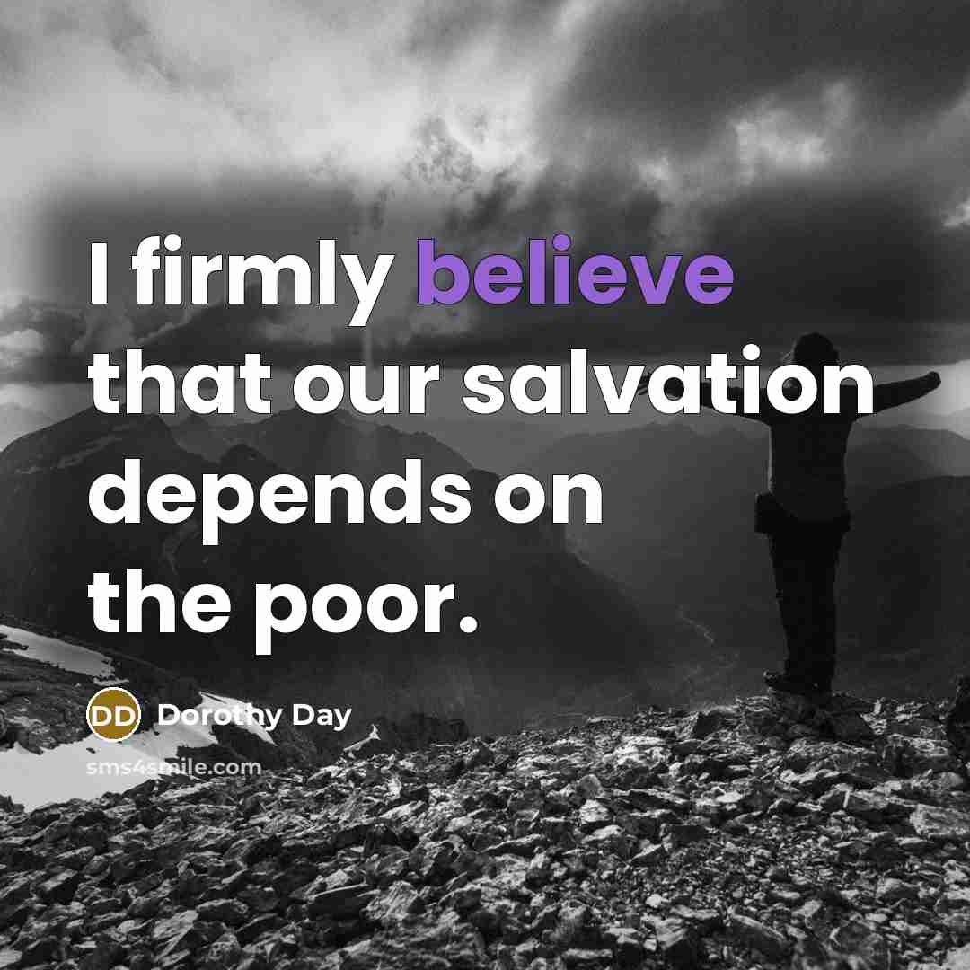 “I firmly believe that our salvation depends on the poor.…” quote by Dorothy Day