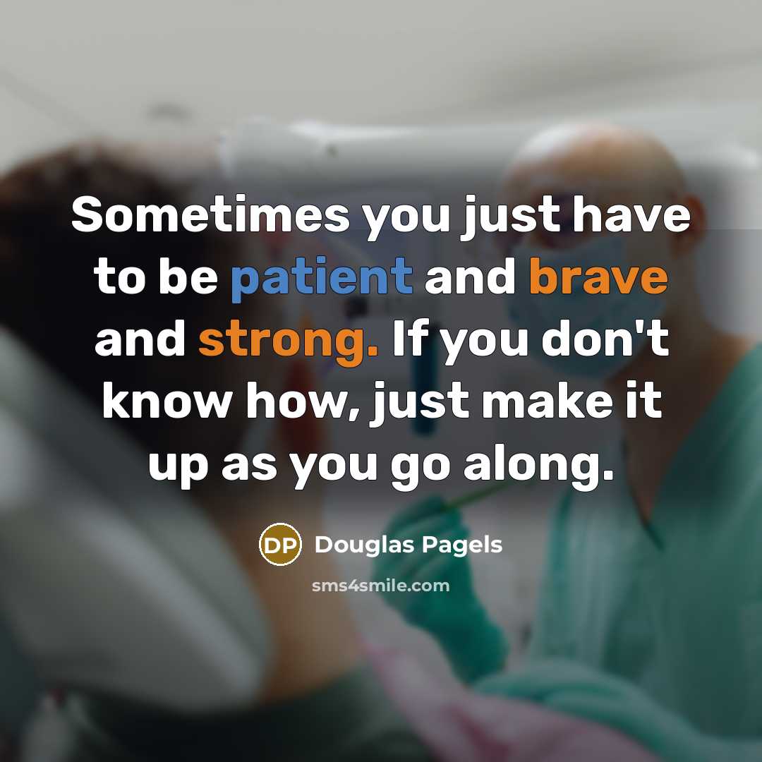 “Sometimes you just have to be patient and brave and…” quote by Douglas Pagels