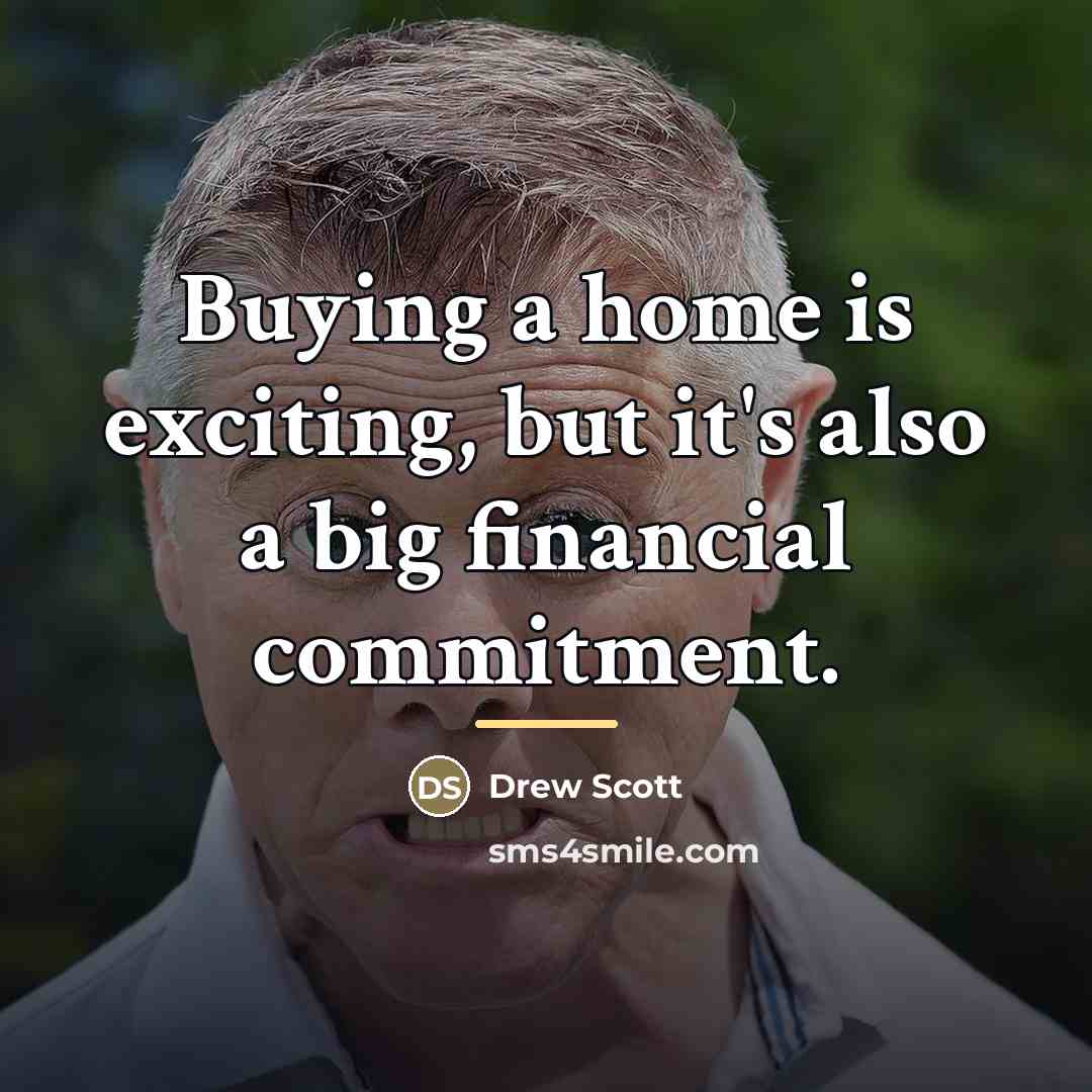 “Buying a home is exciting, but it's also a big…” quote by Drew Scott
