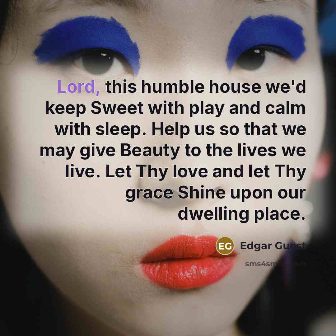 “Lord, this humble house we'd keep Sweet with play and…” quote by Edgar Guest