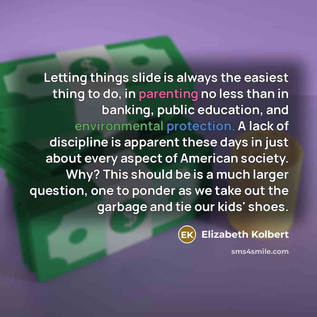 “Letting things slide is always the easiest thing to do,…” quote by Elizabeth Kolbert