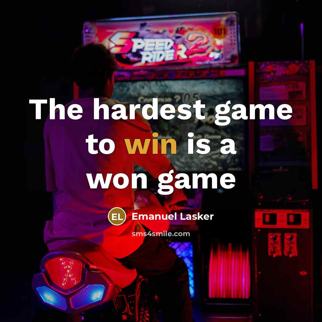 “The hardest game to win is a won game…” quote by Emanuel Lasker
