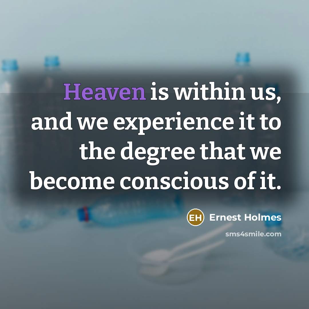 “Heaven is within us, and we experience it to the…” quote by Ernest Holmes