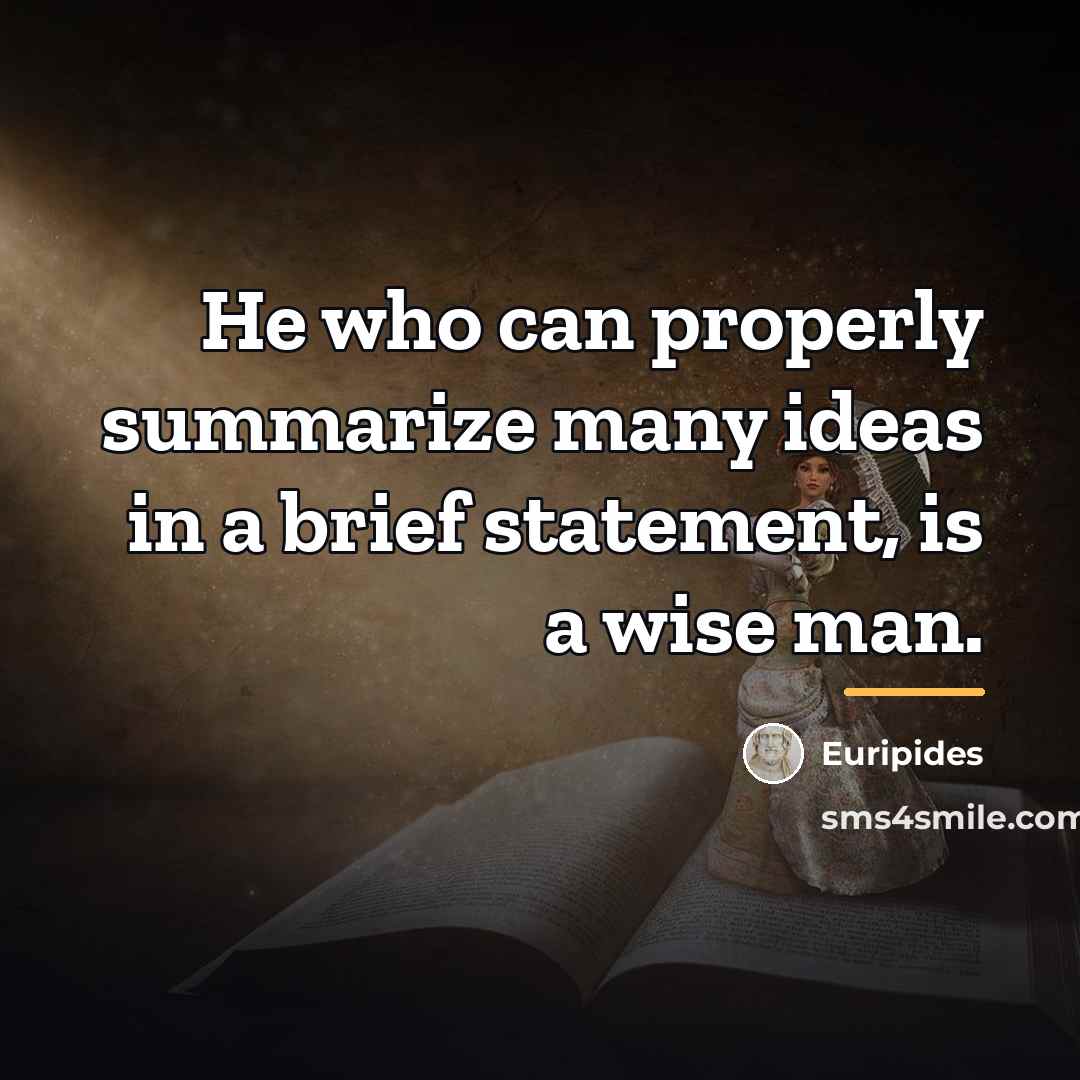 “He who can properly summarize many ideas in a brief…” quote by Euripides