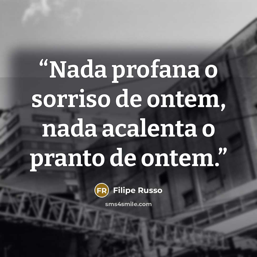 “Nada profana o sorriso de ontem, nada acalenta o pranto de ontem.” quote by Filipe Russo
