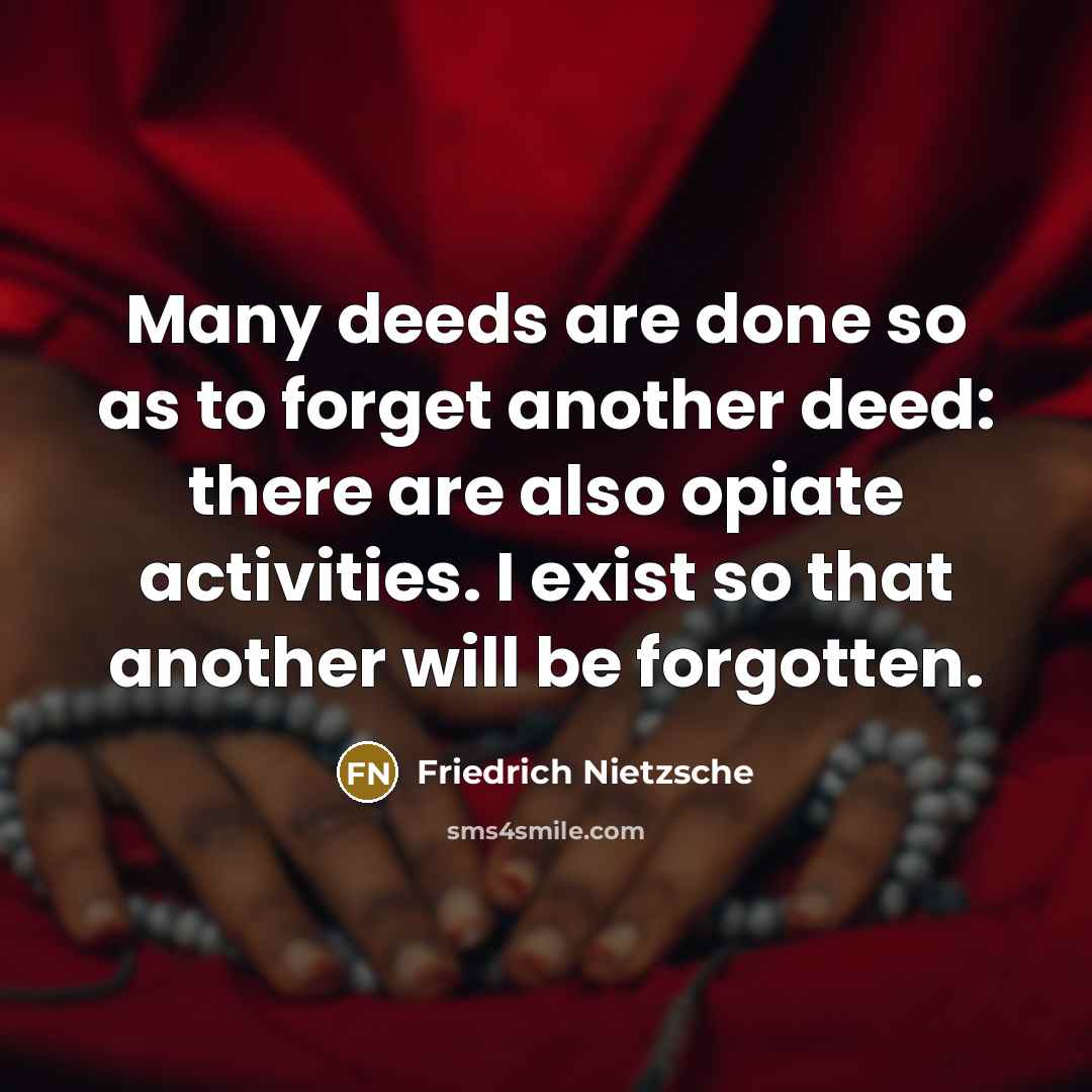 “Many deeds are done so as to forget another deed:…” quote by Friedrich Nietzsche