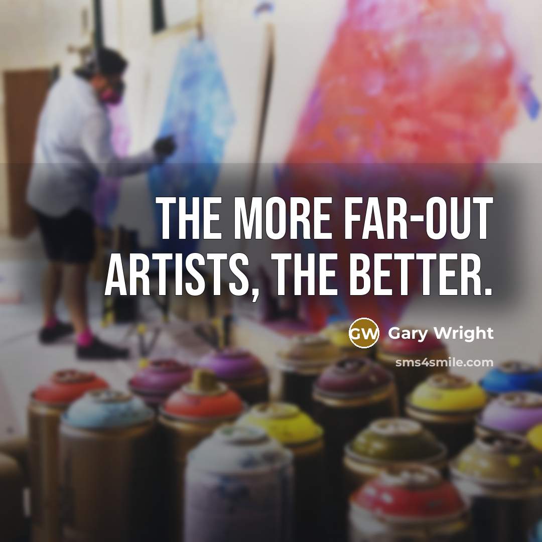 “The more far-out artists, the better.…” quote by Gary Wright